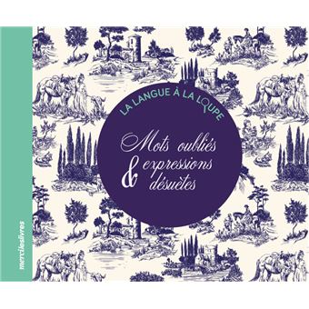 Mots oubliés & expressions désuètes