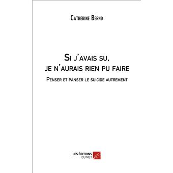 Si j'avais su, je n'aurais rien pu faire. Penser et panser le suicide autrement