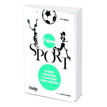 J'aime le sport - 123 idées de métiers et les études pour y arriver !