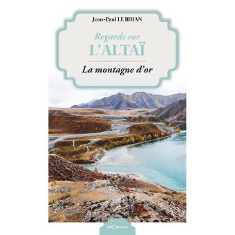 Regards sur l'Altaï, la montagne d'or