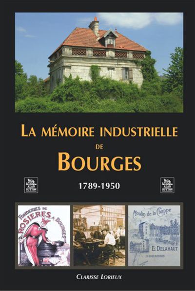 Mémoire industrielle de Bourges (La)
