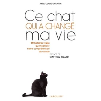 Ce Chat Qui A Change Ma Vie 50 Histoires Vraies Qui Modifient Notre Comprehension Du Monde Broche Anne Claire Gagnon Achat Livre Ou Ebook Fnac