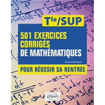 501 exercices corrigés de Mathématiques - Pour réussir sa rentrée - De la Terminale à la SUP