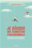 Je réussis ma transition professionnelle - Toutes les clés pour construire une carrière qui me ress