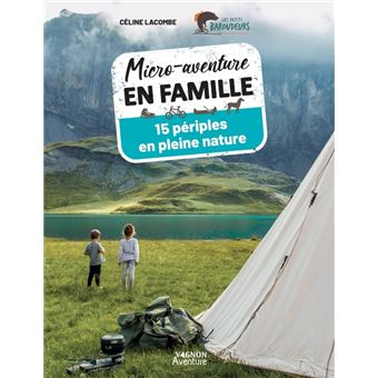 Micro-aventure en famille - 15 périples en pleine nature