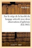 Sur le siége de la faculté du langage articulé avec deux observations d'aphémie, perte de la parole