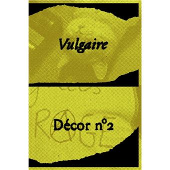 Décor, Vulgaire !
