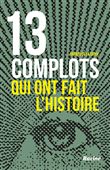 13 complots qui ont fait l'histoire