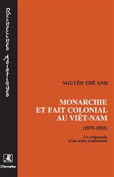 Monarchie et fait colonial au Viêtnam (1875-1925) -  The Anh Nguyen - broché