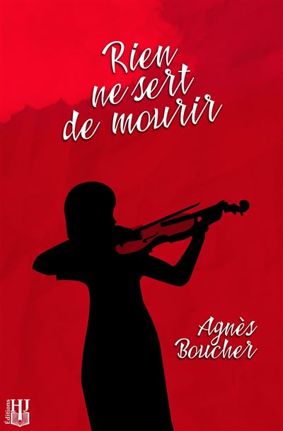 Rien ne sert de mourir - Agnès Boucher - Helene Jacob Editions - broché - Roman