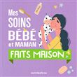 Mes soins bébé et maman faits maison