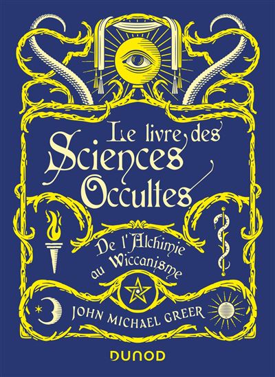 Le livre des sciences occultes de l'alchimie au wiccanisme