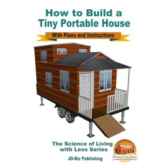 How to Build a Tiny  Portable  House  With Plans  and 