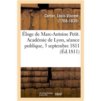 Éloge de Marc-Antoine Petit. Académie de Lyon, séance publique, 3 septembre 1811