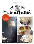 A la fin de ce livre vous saurez faire du macramé