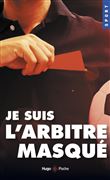 Je suis l'arbitre masqué