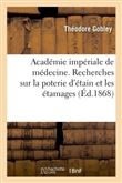 Académie impériale de médecine. Recherches sur la poterie d'étain et les étamages