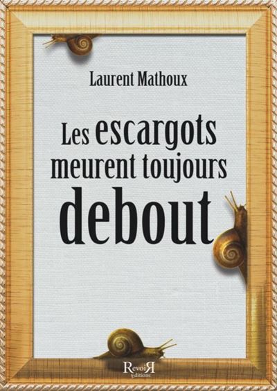 Les Escargots Meurent Toujours Debout