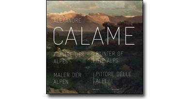 Alexandre Calame, peintre des Alpes
