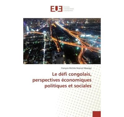 Le défi congolais, perspectives économiques politiques et sociales
