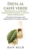 Dieta al caffè verde  - Nonostante il mangiare normalmente riduci il peso in modo permanente