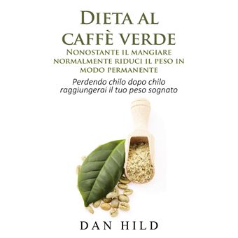 Dieta al caffè verde  - Nonostante il mangiare normalmente riduci il peso in modo permanente