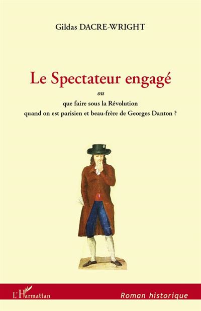 Le spectateur engagé ou que faire sous la Révolution quand on est parisien et beau-frère de Georges Danton ?