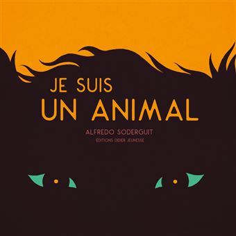 Je suis un animal - relié - Alfredo Soderguit, Alfredo Soderguit