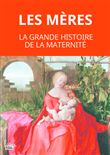Les mères. La grande histoire de la maternité