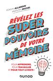 Révélez les super pouvoirs de votre mémoire - Pour apprendre, pour travailler et pour tout le reste