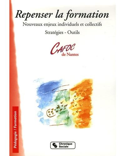 Repenser la formation nouveaux enjeux individuels et collectifs, stratégie et outils
