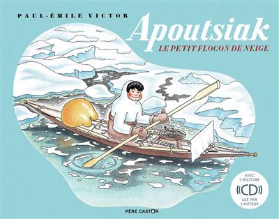 Apoutsiak, le petit flocon de neige - Paul-Emile Victor - Livre CD