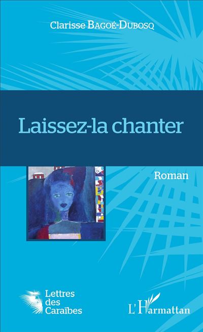 Laissez-la chanter - Clarisse Bagoé-Dubosq - broché