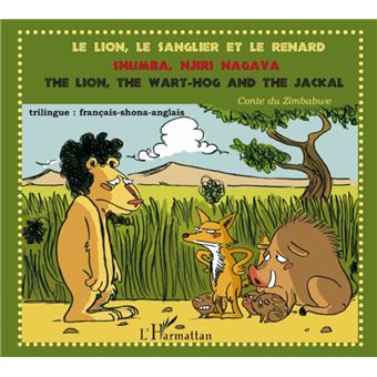Le Lion Le Sanglier Et Le Renard Conte Du Zimbabwe Broche Ignatiana Shongedza Achat Livre Fnac