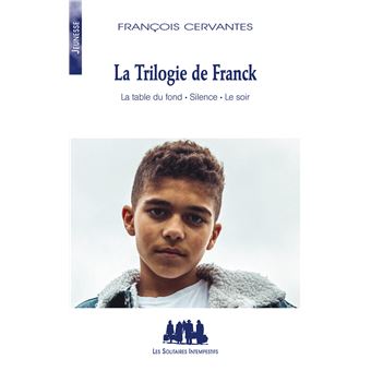 La trilogie de Franck (La table du fond, Silence, Le soir)