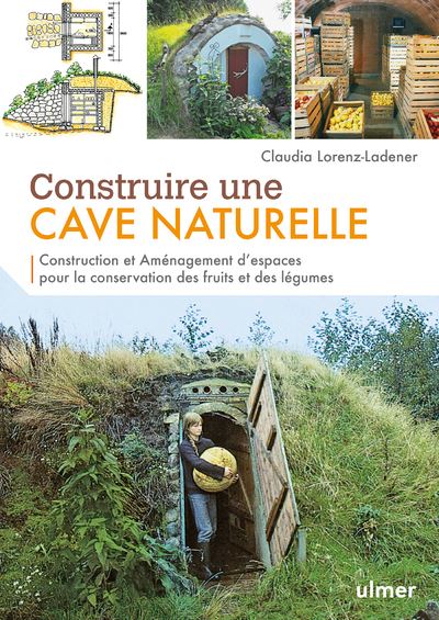 Construire une cave naturelle : Construction et aménagement d'espaces pour la conservation des fruit - Claudia Lorenz-Ladener - broché
