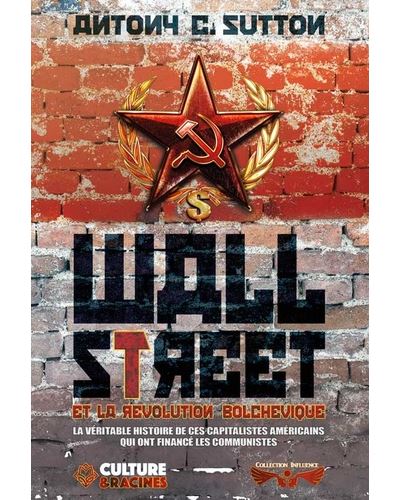 Wall Street et la révolution bolchévique La véritable histoire de ces  capitalistes américains qui ont financé les communistes - broché - Antony  C. Sutton - Achat Livre | fnac