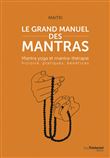 Le grand manuel des mantras - Mantra yoga et mantra-thérapie histoire, pratiques, bénéfices