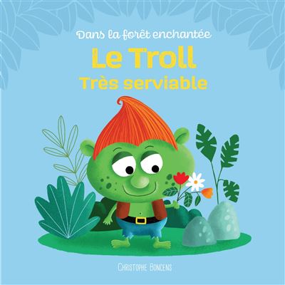 Le troll trop gentil - Christophe Boncens - cartonné