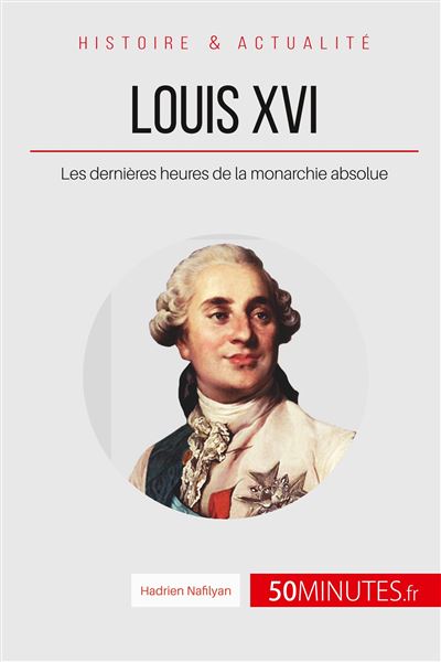 Louis XVI '' le malheur de devenir roi ''