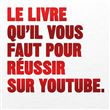 Le livre qu'il vous faut pour réussir sur Youtube