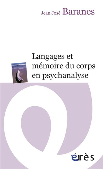 Langages et memoire du corps en psychanalyse - Jean-José Baranes - broché