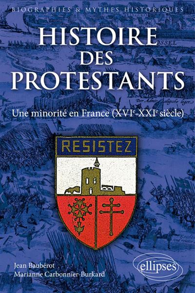 Histoire des protestants. Une minorite en France (XVIe-XXIe 