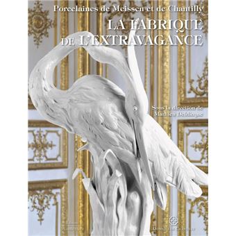Porcelaines de Meissen et de Chantilly, La fabrique de l'extravagance