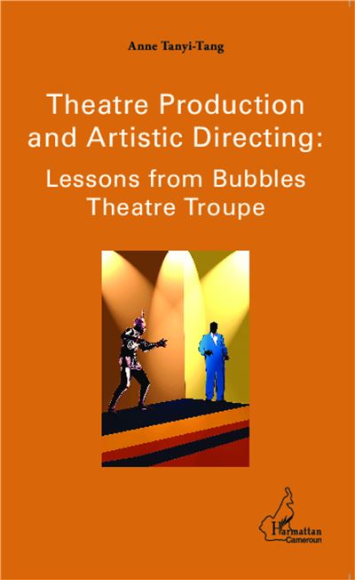 Theatre production and Artistic Directing : Lessons from Bubbles Theatre Troupe - Anne Tanyi-Tang - broché