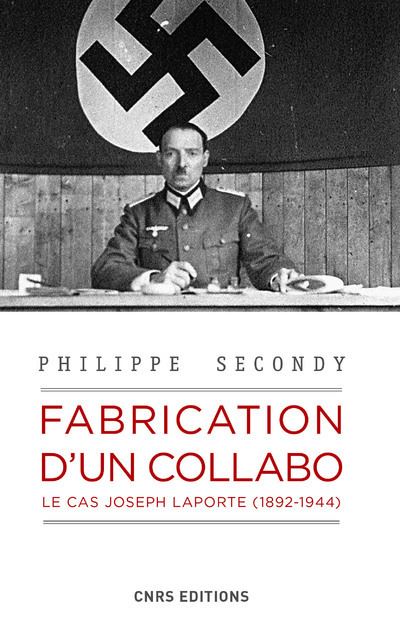 Fabrication d'un collabo Le cas Joseph Laporte, 1892-1944