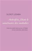 Autrefois, j'étais le sanctuaire des maladies