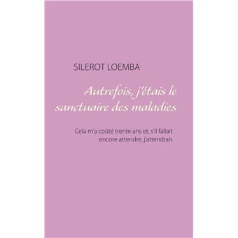 Autrefois, j'étais le sanctuaire des maladies