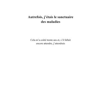 Autrefois, j'étais le sanctuaire des maladies