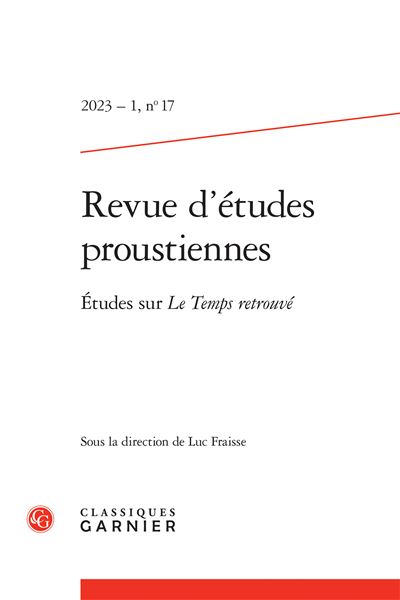 Revue d'études proustiennes 2023 - 1, n  17 - etudes sur le temps retrouvé